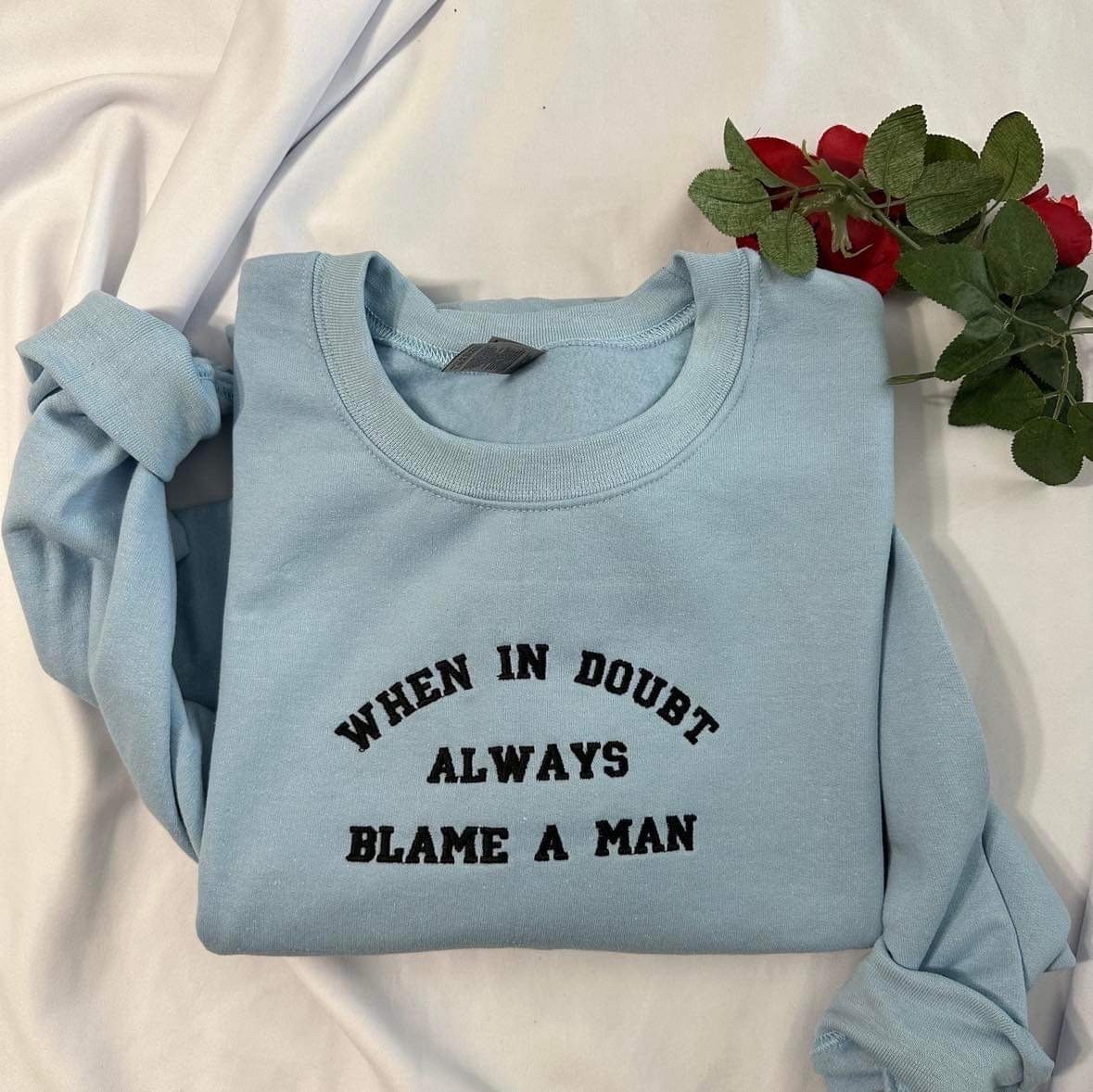 When in Doubt always blame a man embroidered sweatshirt; Funny gift for her embroidered crewneck