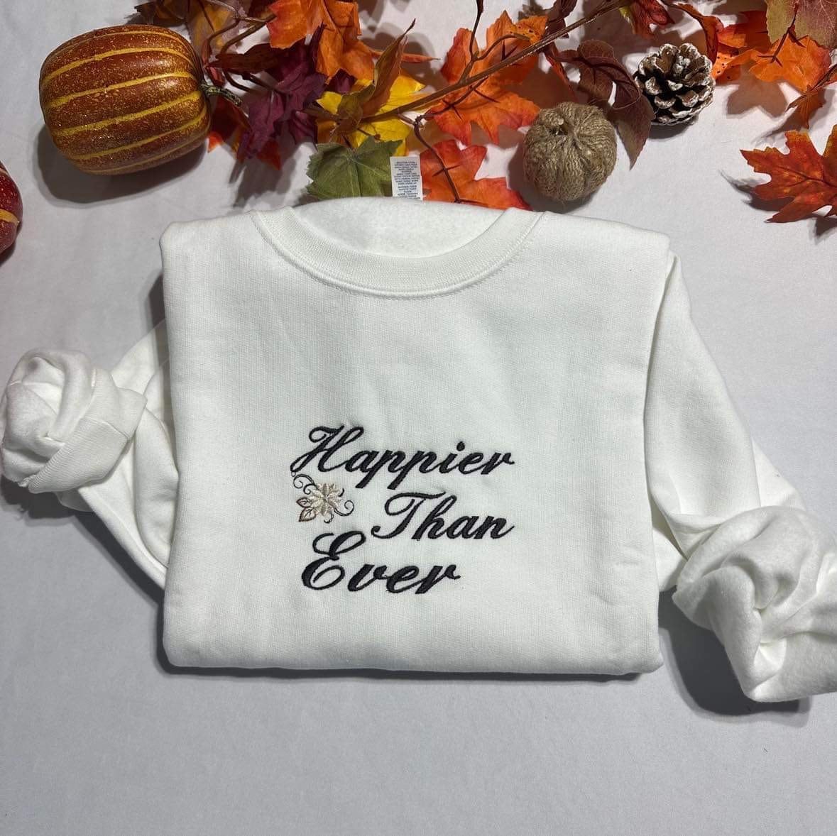 Happier Than Ever Embroidered Sweatshirt; Customizable Embroidered T-Shirt. Insperational Qoutes Hoodie, Mother’s day gift for her