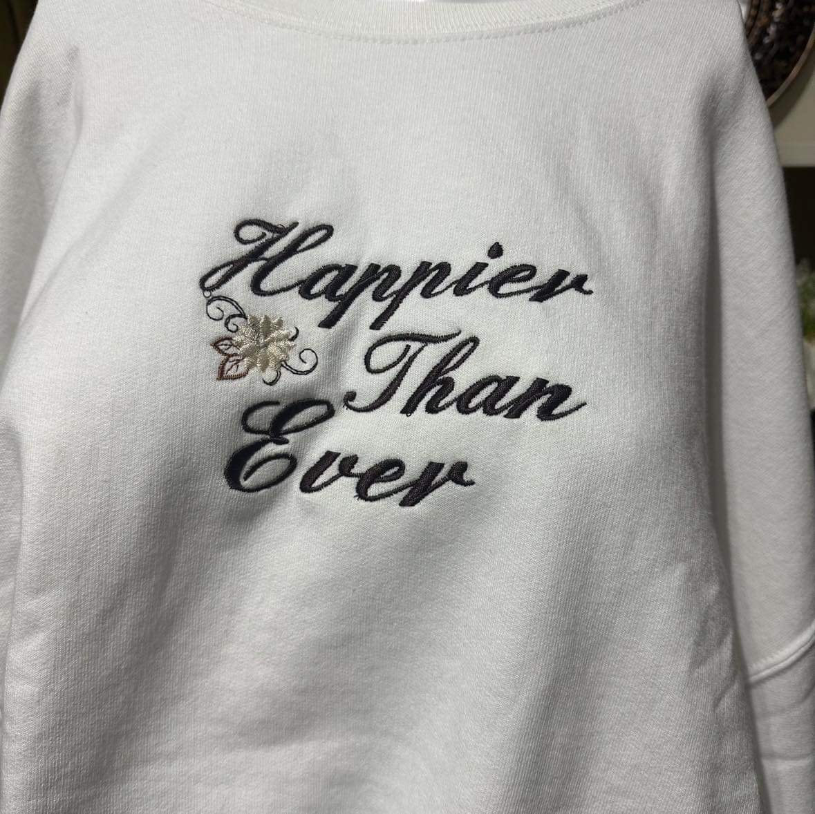 Happier Than Ever Embroidered Sweatshirt; Customizable Embroidered T-Shirt. Insperational Qoutes Hoodie, Mother’s day gift for her