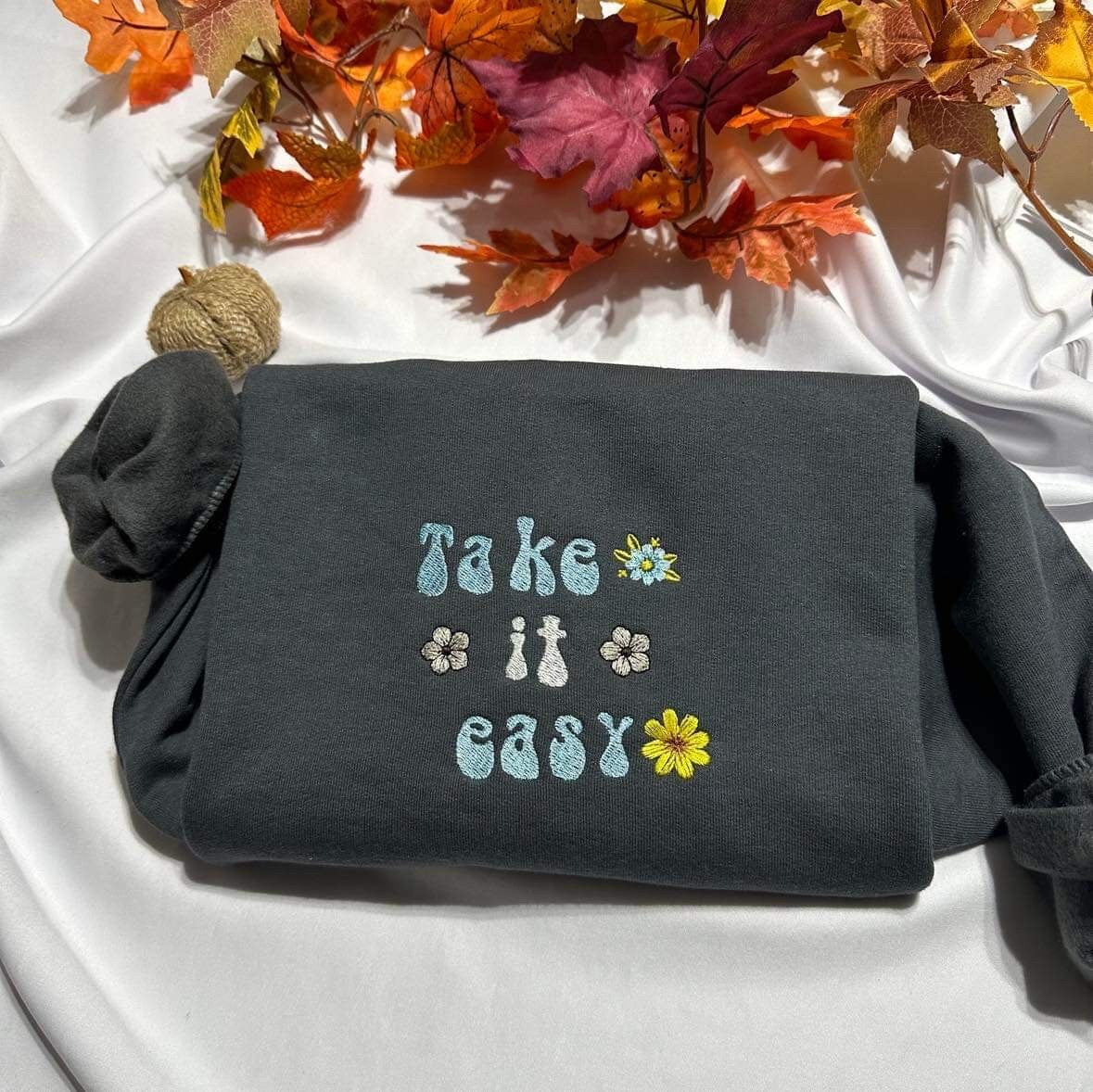 Take it easy  embroidered sweatshirt; motivational gift for her embroidered crewneck. Insperational qoutes sweater