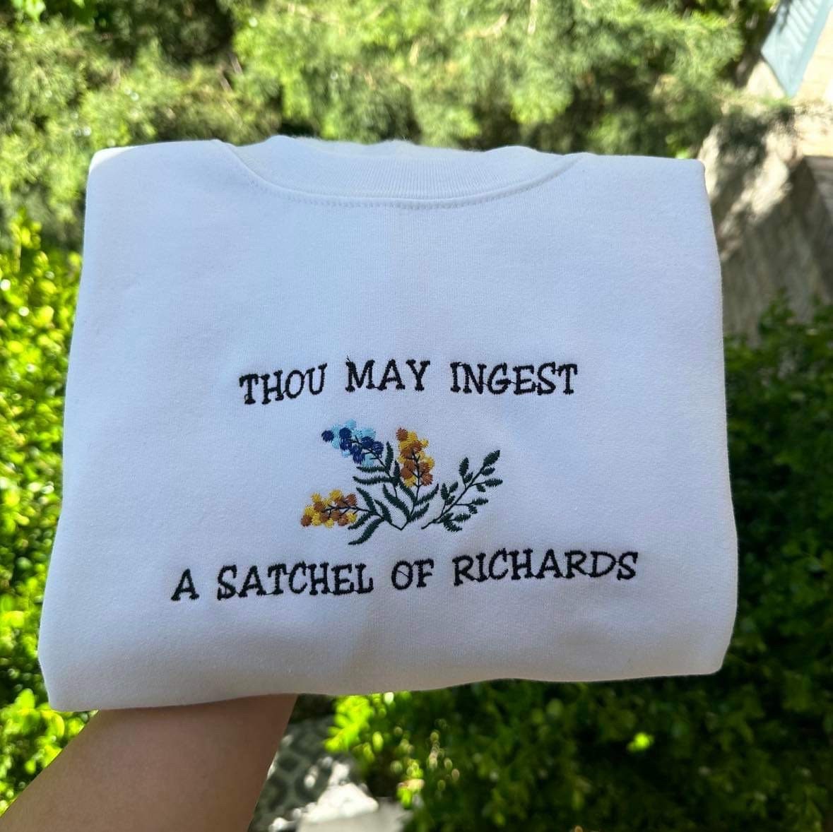Funny Embroidered Sweatshirt: "Thou May Ingest a Satchel of Richards"