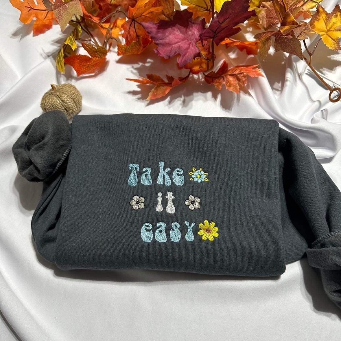 Take it easy  embroidered sweatshirt; motivational gift for her embroidered crewneck. Insperational qoutes sweater