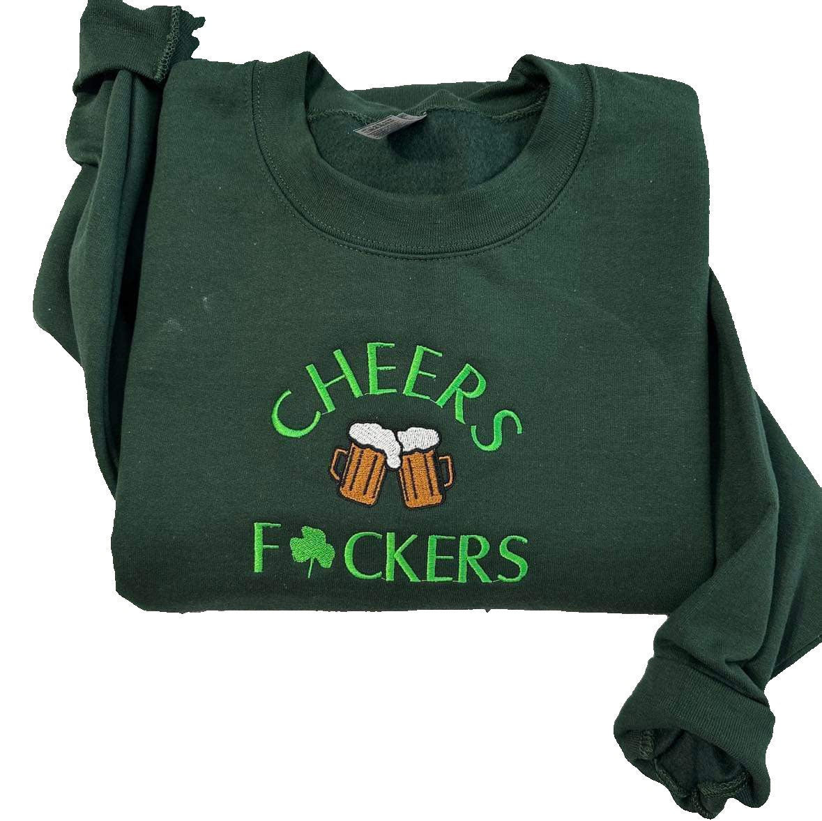 Cheers Fuckers Embroidered Sweatshirt: Funny St. Patrick's Day Crewneck