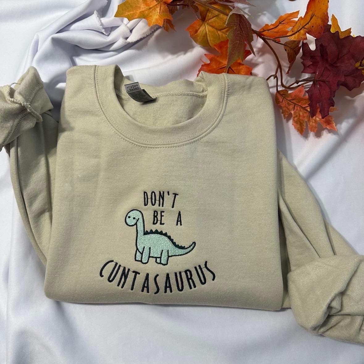Funny Dinosaur embroidered Sweatshirt, Don't be a cuntasaurus embroidered Hoodies; . Funny Mother’s day gift for her