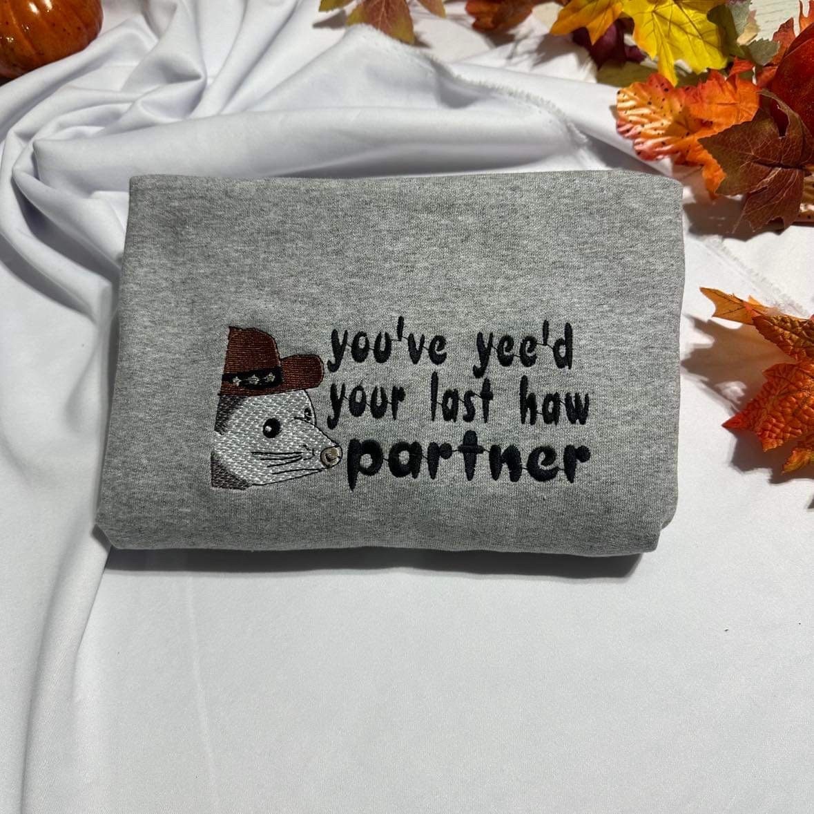 Cowboy Possum embroidered crewneck; You’ve yee’d your last haw partner embroidered sweatshirt;  gift for her or him