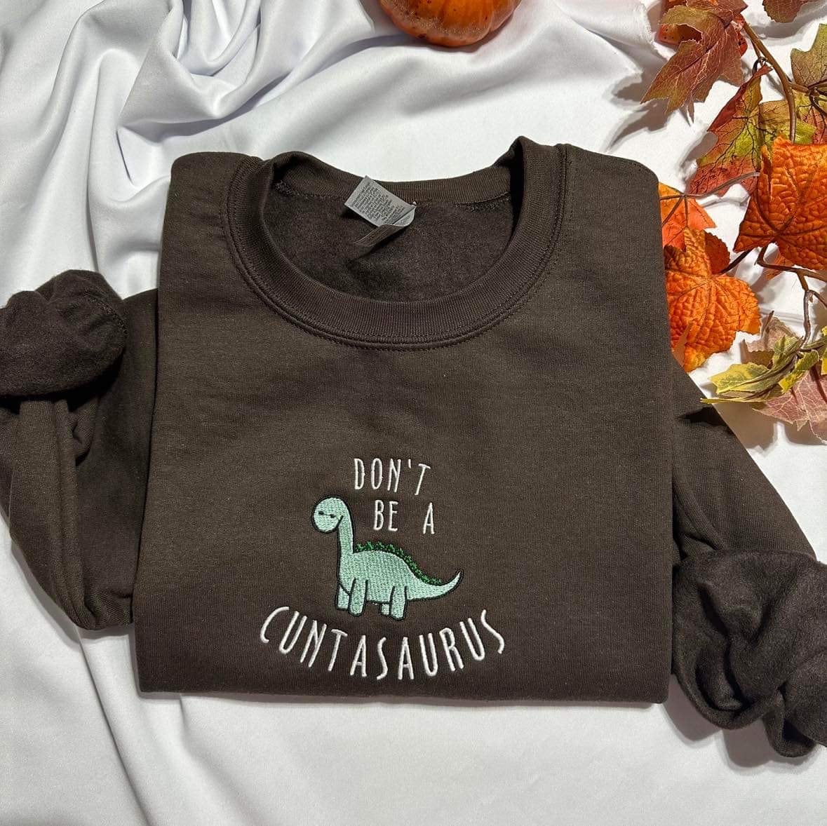 Don't be a cuntasaurus embroidered sweatshirt; Funny Dinosaur embroidered crewneck. Funny Christmas gift for her