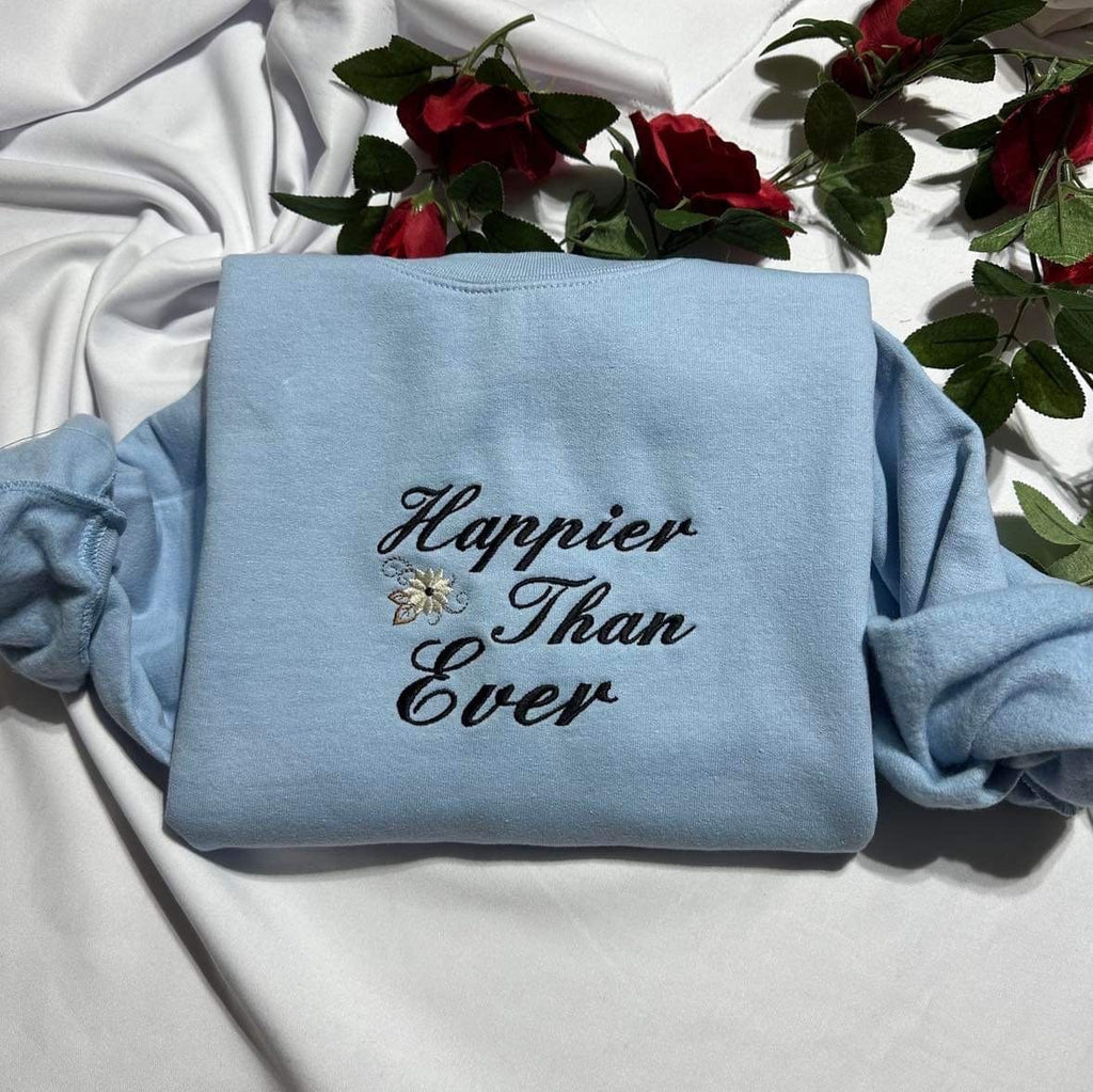 Happier Than Ever Embroidered Sweatshirt; Customizable Embroidered T-Shirt. Insperational Qoutes Hoodie, Mother’s day gift for her