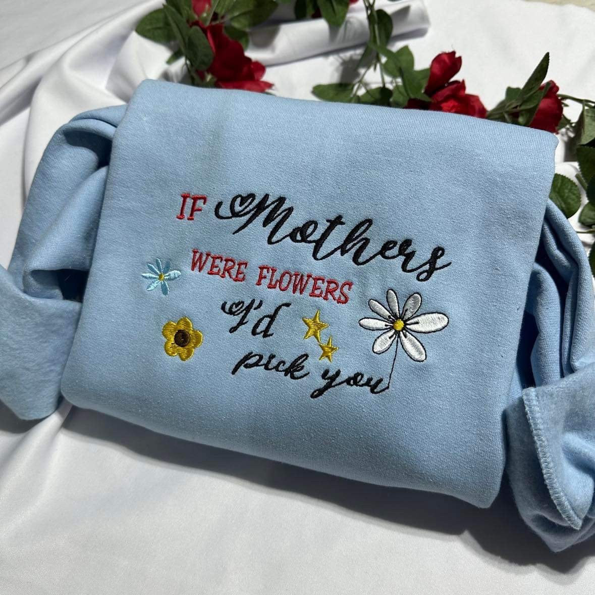 Mothers day embroidered sweatshirt; if mothers were flowers I’d pick you embroidered crewneck. Mother’s Day gift, unique gift for mom