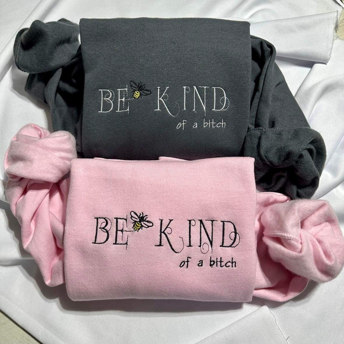 Embroidered "Be Kind of a B*tch" Sweatshirt - Funny Bee Gift