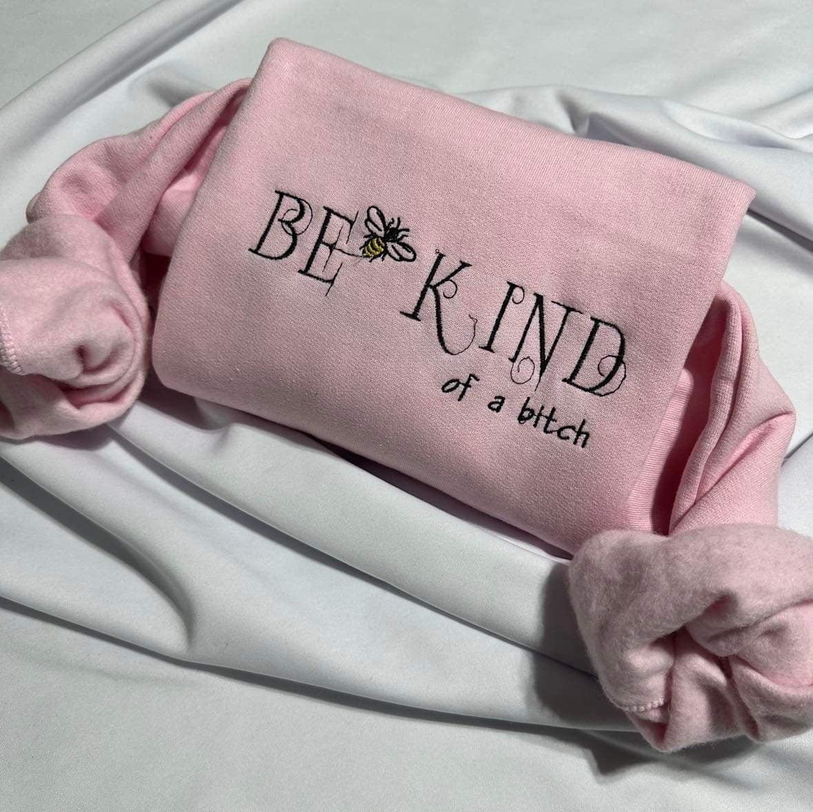 Embroidered "Be Kind of a B*tch" Sweatshirt - Funny Bee Gift