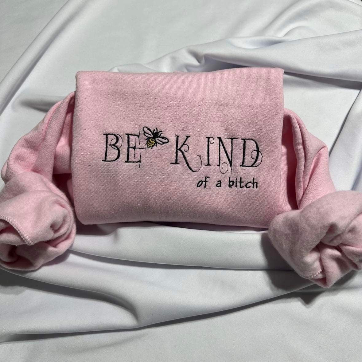 Embroidered "Be Kind of a B*tch" Sweatshirt - Funny Bee Gift