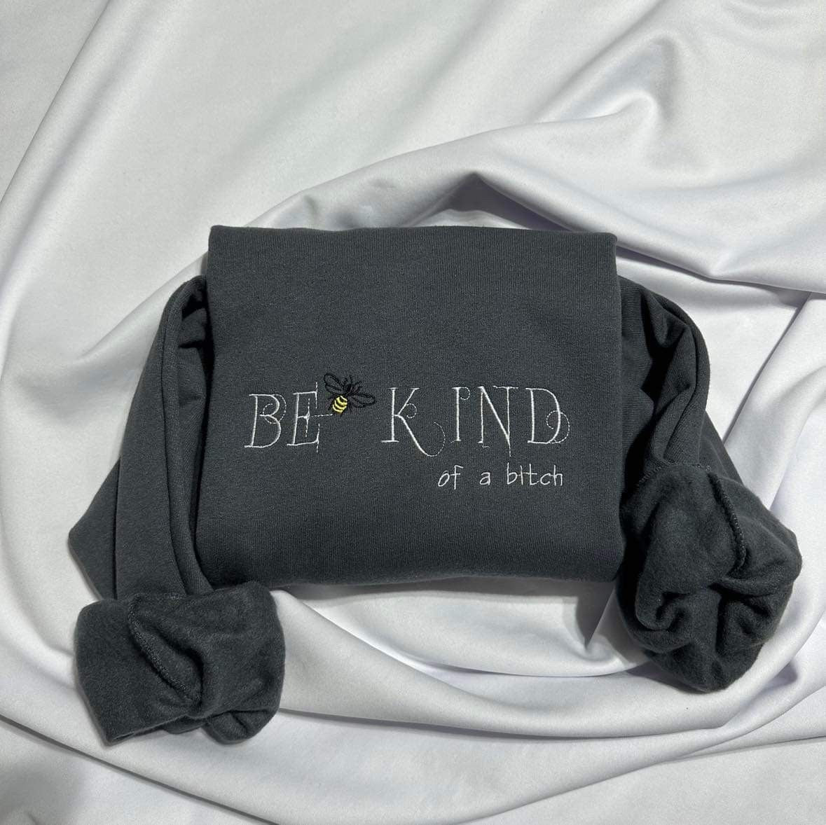 Embroidered "Be Kind of a B*tch" Sweatshirt - Funny Bee Gift