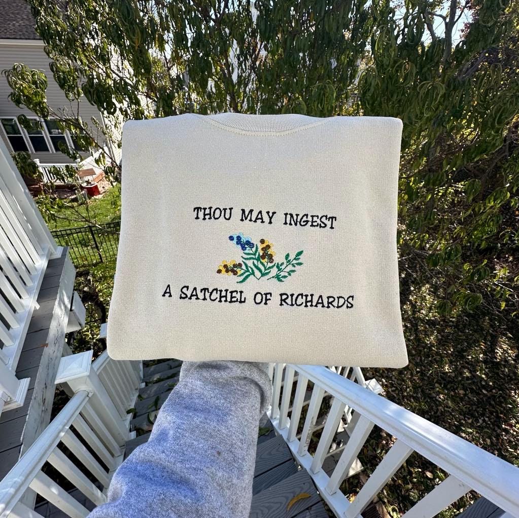 Funny Embroidered Sweatshirt: "Thou May Ingest a Satchel of Richards"