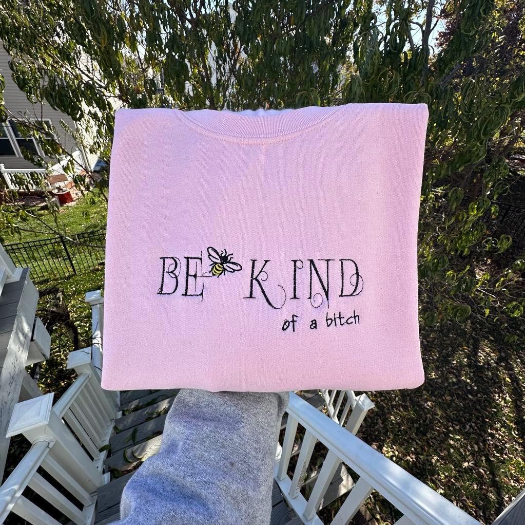 Embroidered "Be Kind of a B*tch" Sweatshirt - Funny Bee Gift
