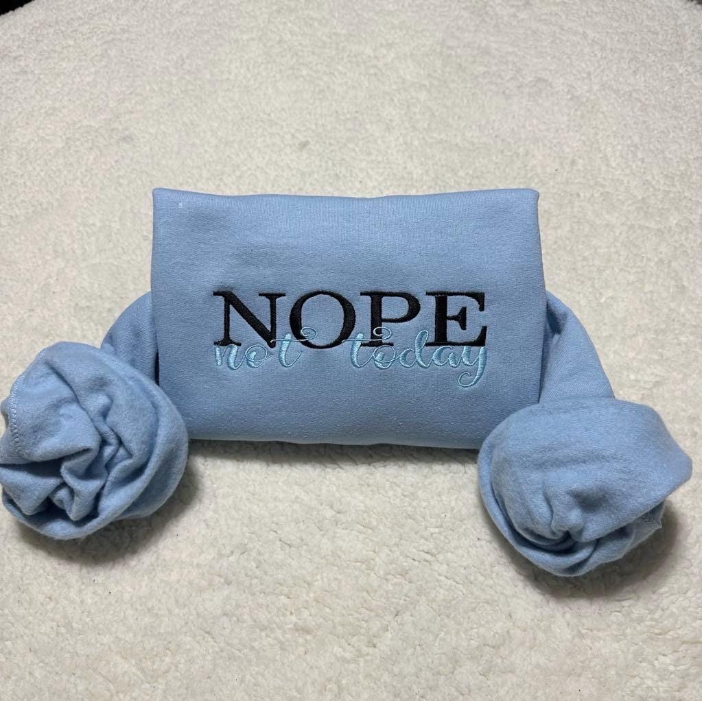 Nope Not Today Embroidered Sweatshirt: Sarcastic Embroidered Statement