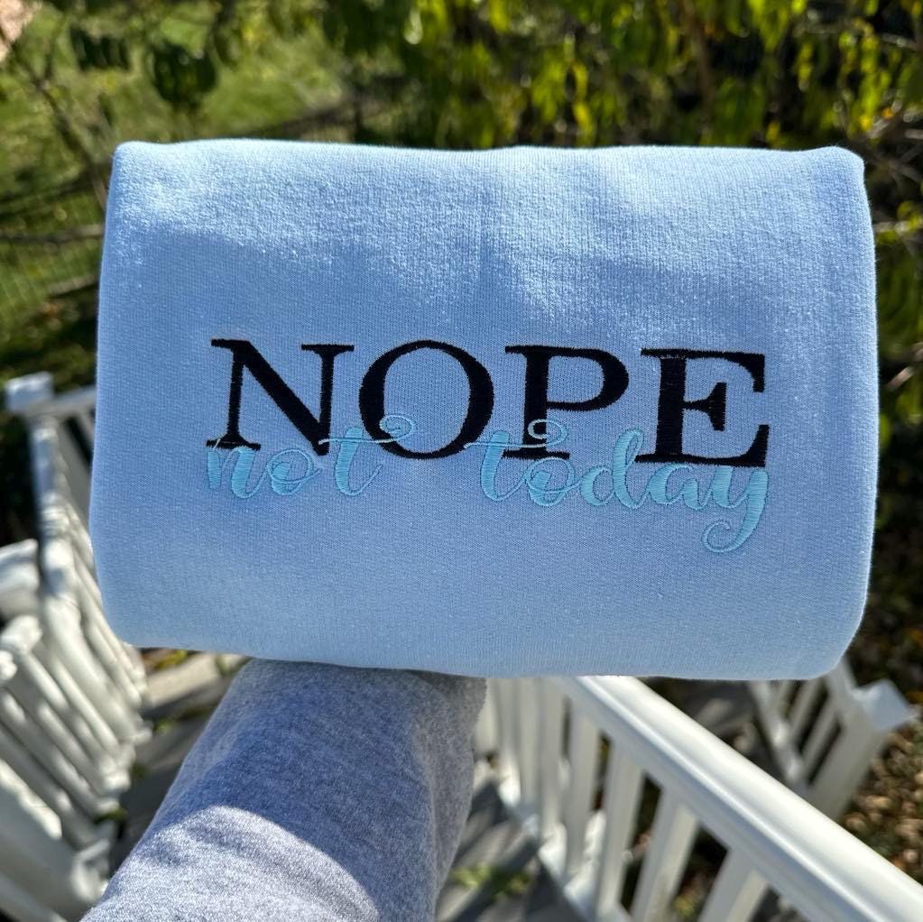 Nope Not Today Embroidered Sweatshirt: Sarcastic Embroidered Statement