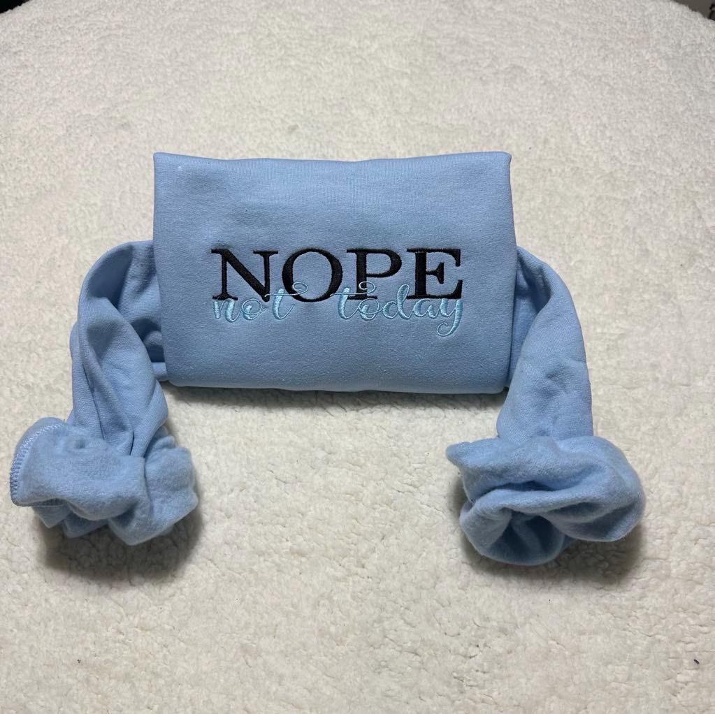 Nope Not Today Embroidered Sweatshirt: Sarcastic Embroidered Statement