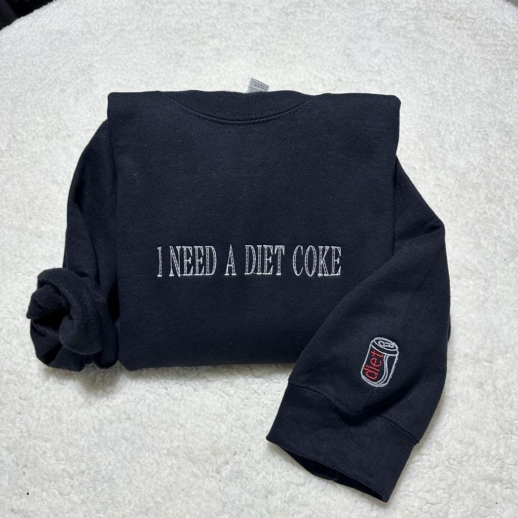 I need a diet COKE Embroidered hoodie ; pop caffeine cola drink crewneck; monochromatic trendy sweater
