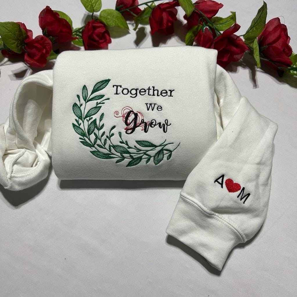 Together We Grow Embroidered Sweatshirt, Valentine’s Day, Anniversary Gift for her