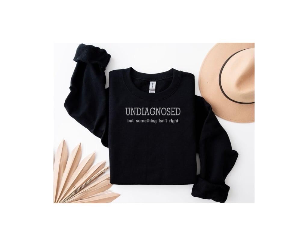 Undiagnosed But Something Isn’t Right Embroidered Sweatshirt, Mother’s Day Monochromatic and Minimalist Custom Embroidery
