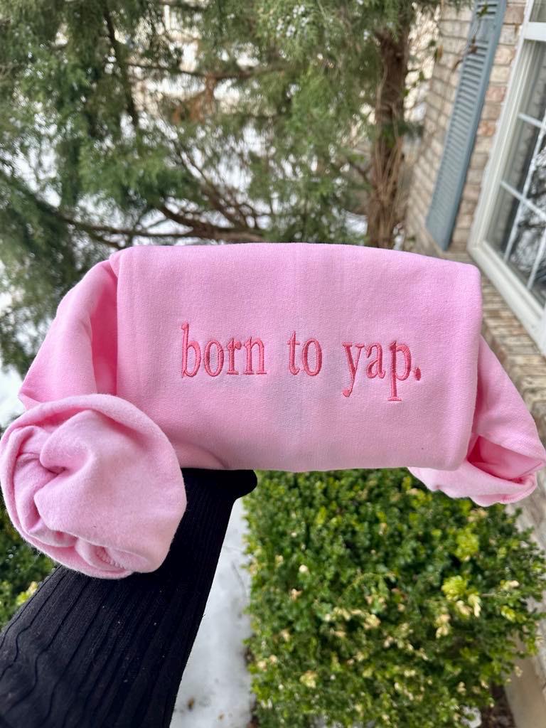 Born To Yap Embroidered Sweatshirt - Funny Dog Lover Apparel