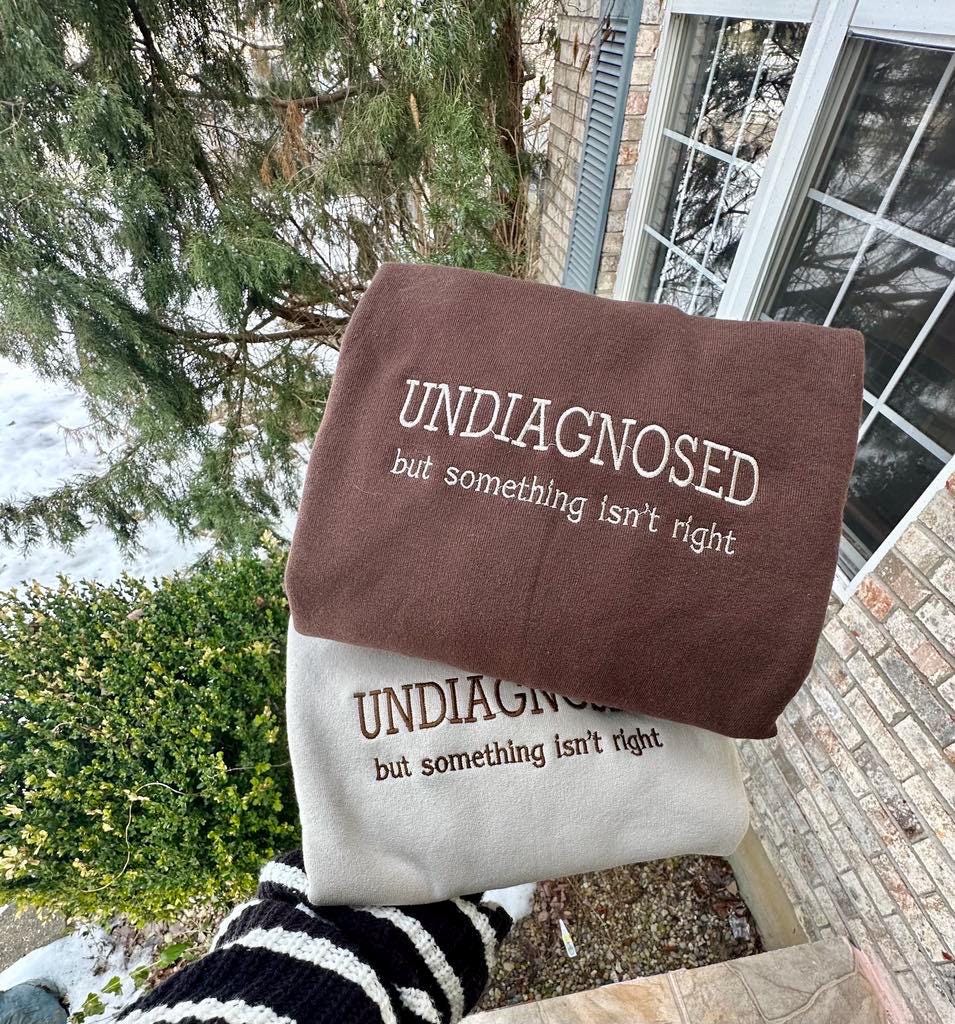 Undiagnosed But Something Isn’t Right Embroidered Sweatshirt, Mother’s Day Monochromatic and Minimalist Custom Embroidery