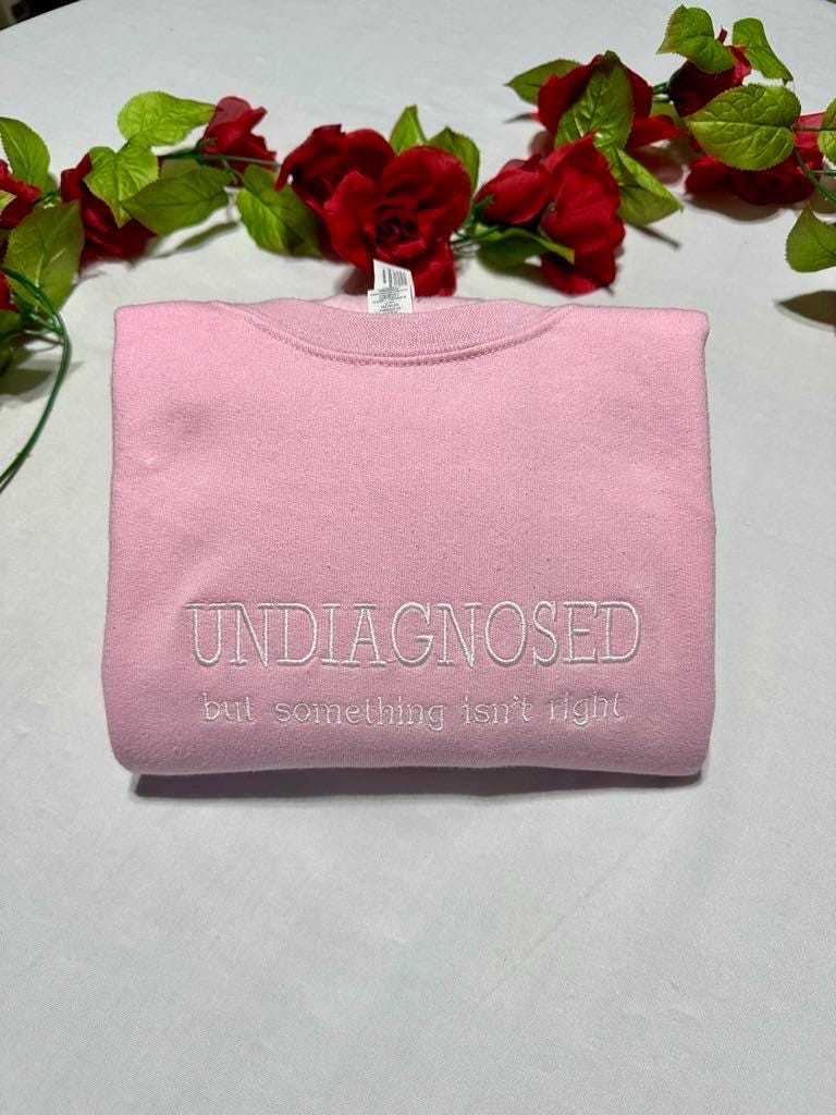 Undiagnosed But Something Isn’t Right Embroidered Sweatshirt, Mother’s Day Monochromatic and Minimalist Custom Embroidery
