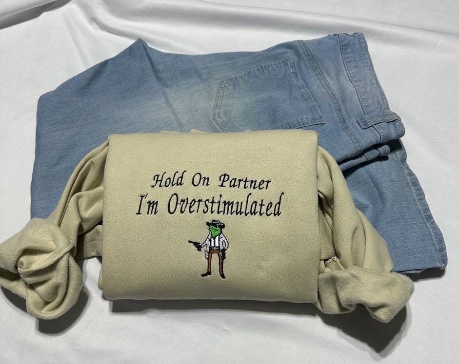 Cowboy Frog Embroidered Sweatshirt: Overstimulated Funny ADHD Meme Shirt