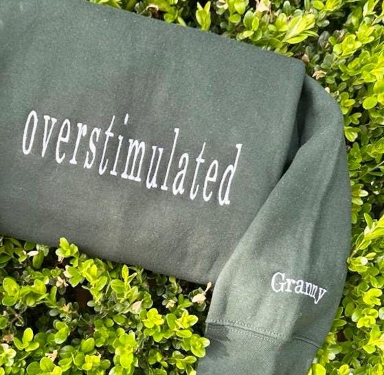 Overstimulated Embroidered Sweatshirt: Custom Sleeve, Mental Load Gift