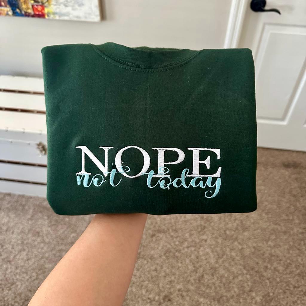 Nope Not Today Embroidered Sweatshirt: Sarcastic Embroidered Statement