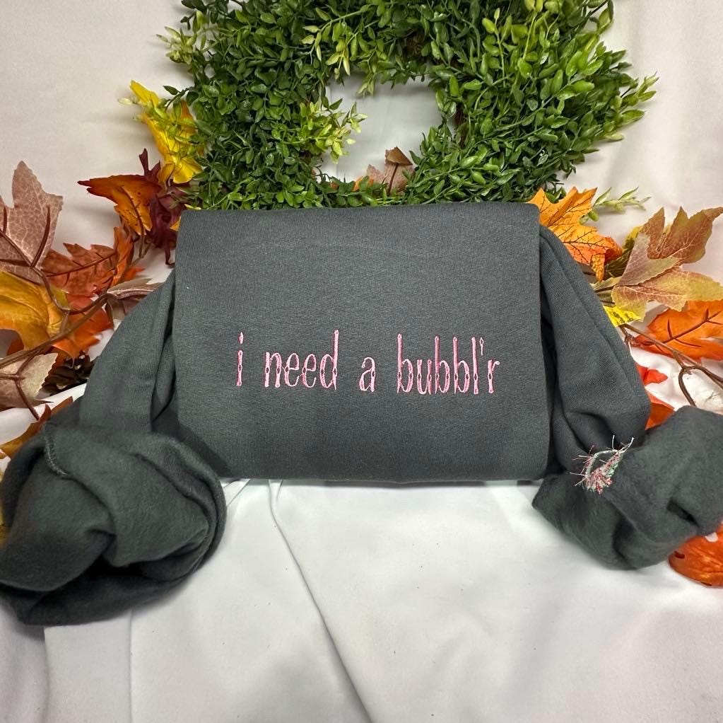 Embroidered I need a bubbler Sweatshirt - Trendy Crewneck
