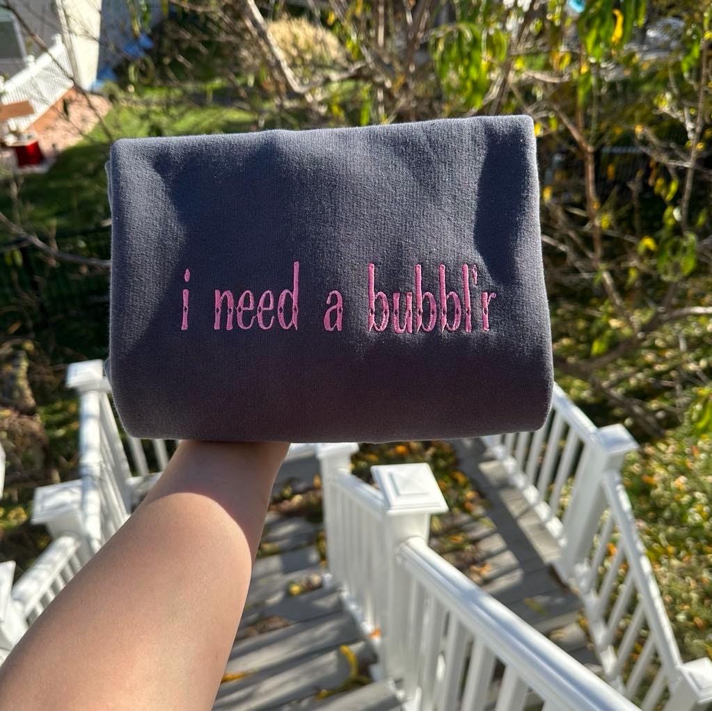 Embroidered I need a bubbler Sweatshirt - Trendy Crewneck