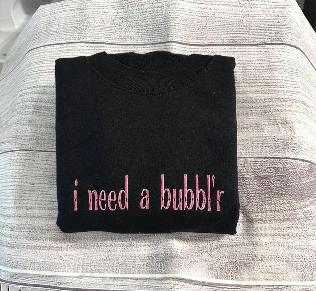 Embroidered I need a bubbler Sweatshirt - Trendy Crewneck